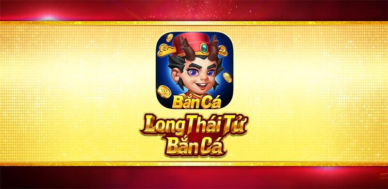 Bắn Cá Long Thái Tử - Cổng Game Bắn Cá Cực Kỳ Uy Tín